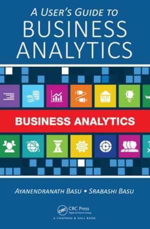 A User's Guide to Business Analytics de Ayanendranath Basu