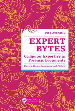 Expert Bytes: Computer Expertise in Forensic Documents - Players, Needs, Resources and Pitfalls de Vlad Atanasiu