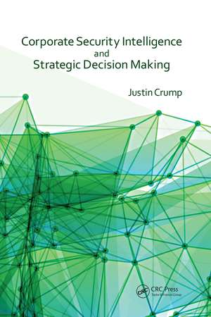 Corporate Security Intelligence and Strategic Decision Making de Justin Crump