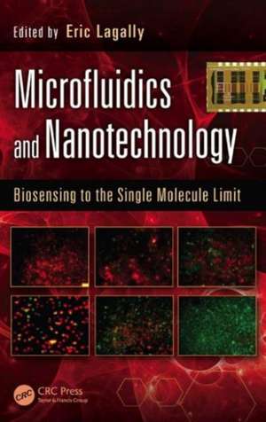 Microfluidics and Nanotechnology: Biosensing to the Single Molecule Limit de Eric Lagally