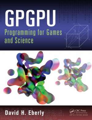 GPGPU Programming for Games and Science de David H. Eberly