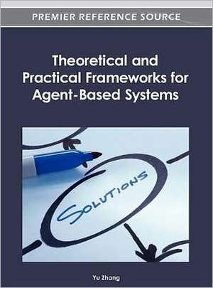 Theoretical and Practical Frameworks for Agent-Based Systems de Zhang