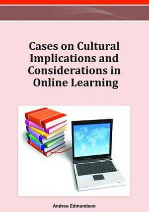 Cases on Cultural Implications and Considerations in Online Learning de Andrea Edmundson