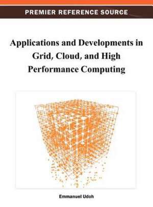 Applications and Developments in Grid, Cloud, and High Performance Computing de Udoh