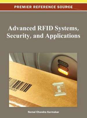 Advanced RFID Systems, Security, and Applications de Nemai Chandra Karmakar