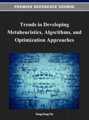 Trends in Developing Metaheuristics, Algorithms, and Optimization Approaches de Peng-Yeng Yin