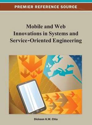 Mobile and Web Innovations in Systems and Service-Oriented Engineering de Dickson K. W. Chiu