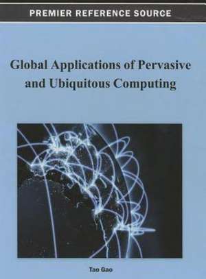 Global Applications of Pervasive and Ubiquitous Computing de Tao Gao