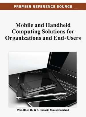 Mobile and Handheld Computing Solutions for Organizations and End-Users de Wen-Chen Hu