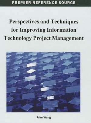 Perspectives and Techniques for Improving Information Technology Project Management de John Wang