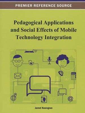 Pedagogical Applications and Social Effects of Mobile Technology Integration de Jared Keengwe