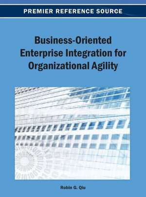 Business-Oriented Enterprise Integration for Organizational Agility de Robin G. Qiu