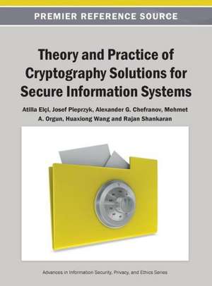 Theory and Practice of Cryptography Solutions for Secure Information Systems de Elci