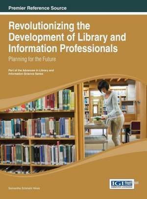 Revolutionizing the Development of Library and Information Professionals de Samantha Schmehl Hines