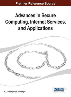 Advances in Secure Computing, Internet Services, and Applications de D. P. Acharjya