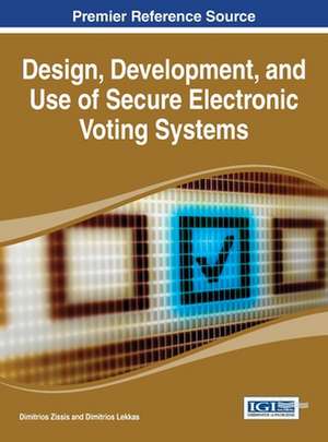 Design, Development, and Use of Secure Electronic Voting Systems de Dimitrios Lekkas