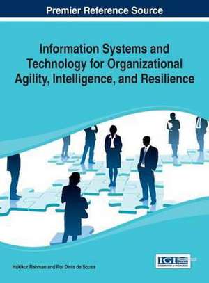 Information Systems and Technology for Organizational Agility, Intelligence, and Resilience de A. U. Ed. Rahman