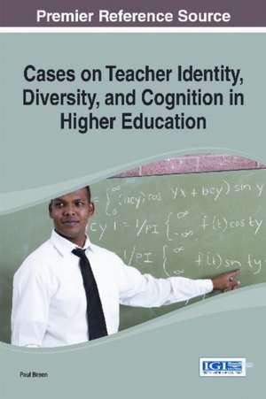 Cases on Teacher Identity, Diversity, and Cognition in Higher Education de Joseph Ed. Breen