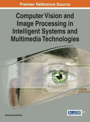 Computer Vision and Image Processing in Intelligent Systems and Multimedia Technologies de Sarfraz