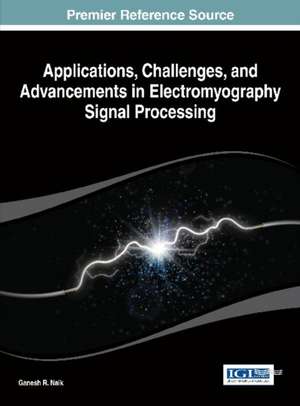 Applications, Challenges, and Advancements in Electromyography Signal Processing de Ganesh R. Naik