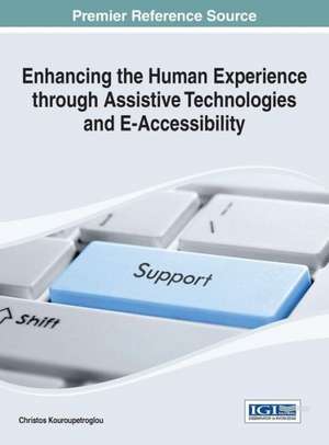 Enhancing the Human Experience Through Assistive Technologies and E-Accessibility de Christos Kouroupetroglou