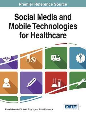 Social Media and Mobile Technologies for Healthcare de Mowafa Househ