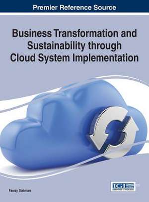 Business Transformation and Sustainability Through Cloud System Implementation: Trends and Global Considerations de Fawzy Soliman