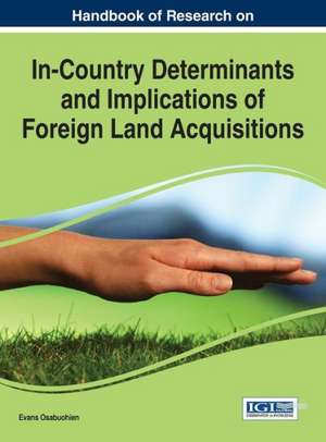 Handbook of Research on In-Country Determinants and Implications of Foreign Land Acquisitions de Evans Osabuohein