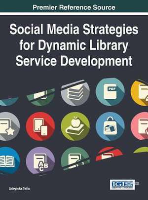 Social Media Strategies for Dynamic Library Service Development de Adeyinka Tella