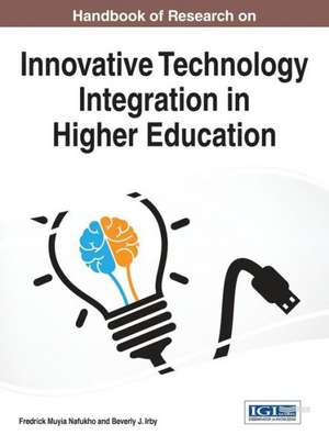 Handbook of Research on Innovative Technology Integration in Higher Education de Fredrick Nafukho