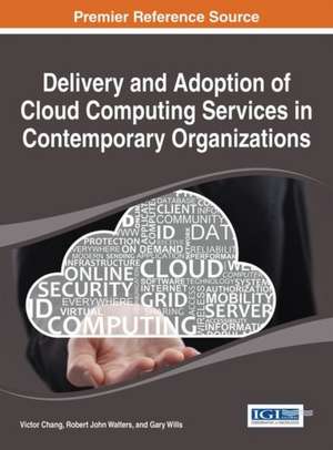 Delivery and Adoption of Cloud Computing Services in Contemporary Organizations de Victor Chang