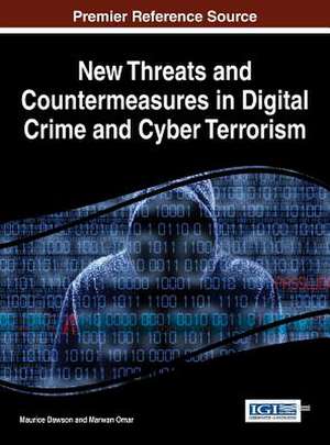 New Threats and Countermeasures in Digital Crime and Cyber Terrorism de Maurice Dawson