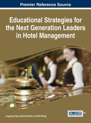 Educational Strategies for the Next Generation of Leaders in Hotel Management: Impacts of Business Performance in China de Jiuguang Feng