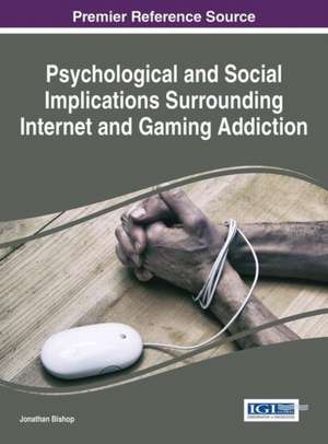 Psychological and Social Implications Surrounding Internet and Gaming Addiction de Jonathon Bishop