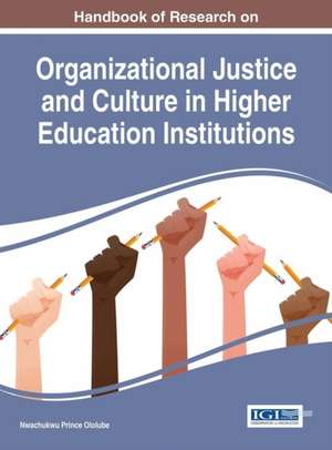 Handbook of Research on Organizational Justice and Culture in Higher Education Institutions de Nwachukwu Prince Ololube