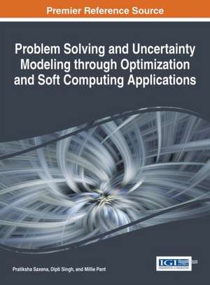 Problem Solving and Uncertainty Modeling through Optimization and Soft Computing Applications de Pratiksha Saxena