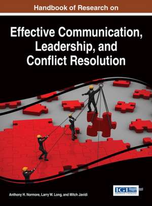 Handbook of Research on Effective Communication, Leadership, and Conflict Resolution de Mitch Javidi