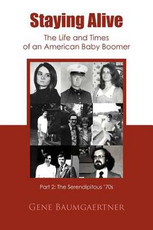 Staying Alive-The Life and Times of an American Baby Boomer Part 2 de Gene Baumgaertner