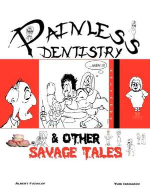 Painless Dentistry & Other Savage Tales de Albert Fuzailof