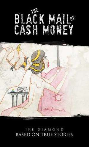 The Black Mail of Cash Money de Ike Diamond