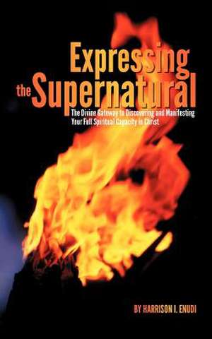 Expressing the Supernatural de Harrison I. Enudi