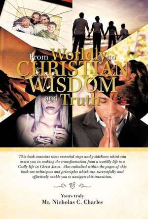 From Worldly to Christian Wisdom and Truth de MR Nicholas C. Charles