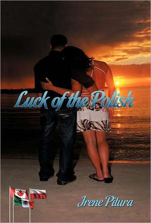 Luck of the Polish de Irene Pitura