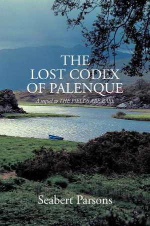 The Lost Codex of Palenque de Seabert Parsons