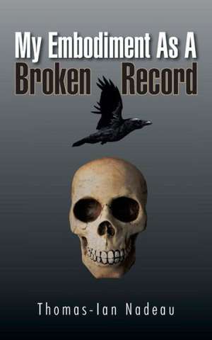 My Embodiment as a Broken Record de Thomas-Ian Nadeau