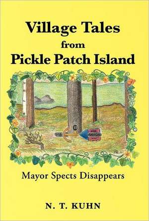 Village Tales from Pickle Patch Island de N. T. Kuhn