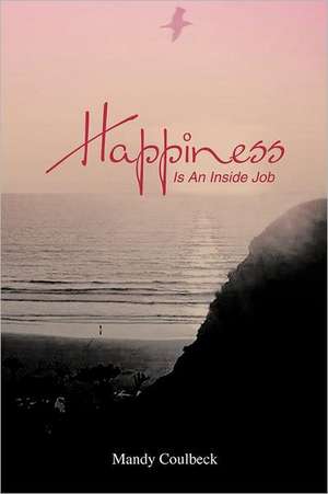 Happiness Is an Inside Job de Mandy Coulbeck