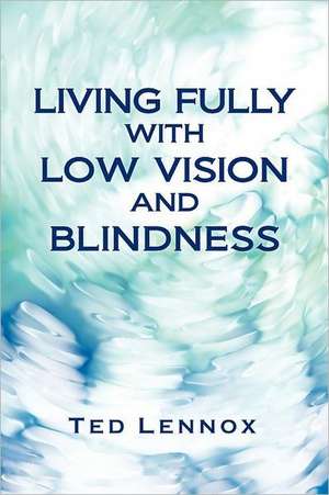 Living Fully with Low Vision and Blindness de Ted Lennox