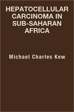 Hepatocellular Carcinoma in Sub-Saharan Africa de Michael Charles Kew