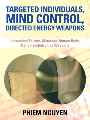 Targeted Individuals, Mind Control, Directed Energy Weapons de Phiem Nguyen